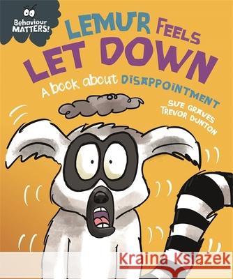 Behaviour Matters: Lemur Feels Let Down - A book about disappointment SUE GRAVES 9781445179902 FRANKLIN WATTS - książka