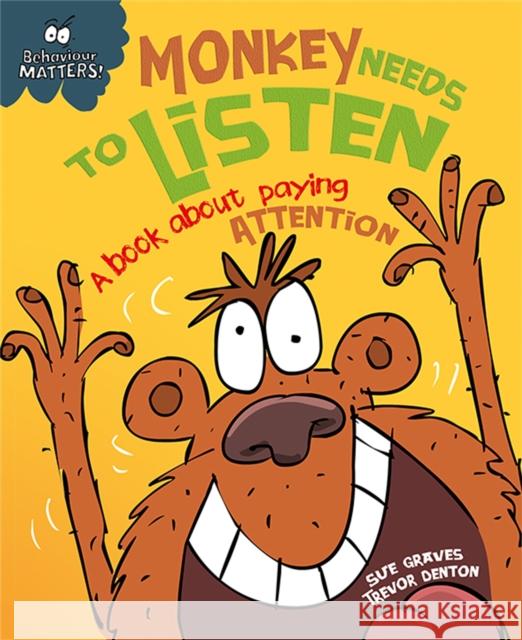 Behaviour Matters: Monkey Needs to Listen - A book about paying attention: A book about paying attention Sue Graves 9781445147178 Hachette Children's Group - książka