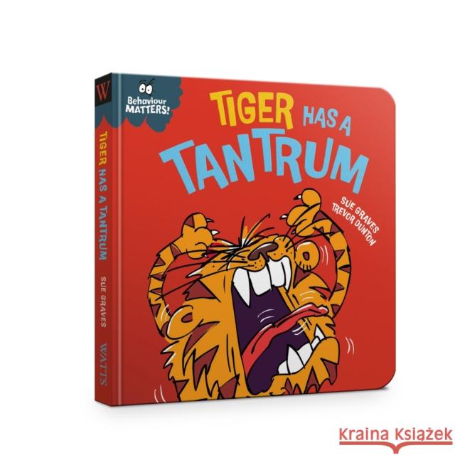 Behaviour Matters: Tiger Has a Tantrum - A book about feeling angry Sue Graves 9781445190778 Hachette Children's Group - książka