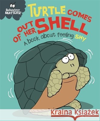 Behaviour Matters: Turtle Comes Out of Her Shell - A book about feeling shy Sue Graves 9781445158549 Hachette Children's Group - książka