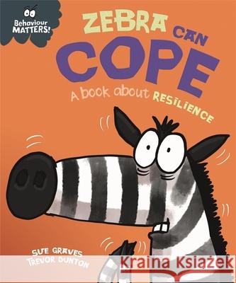 Behaviour Matters: Zebra Can Cope - A book about resilience Sue Graves 9781445179957 Hachette Children's Group - książka