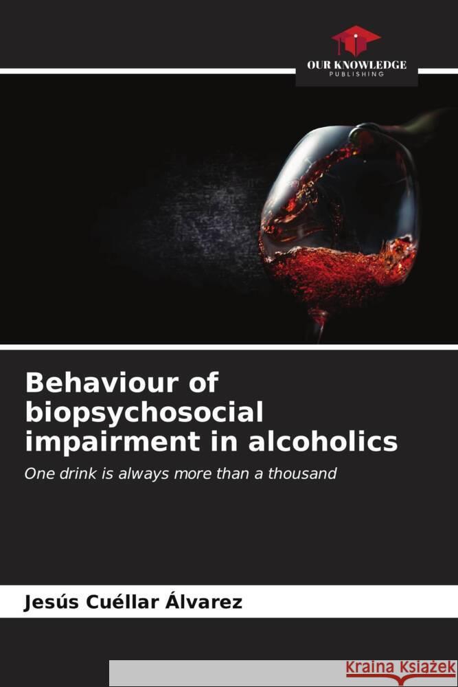Behaviour of biopsychosocial impairment in alcoholics Cuéllar Álvarez, Jesús 9786206629467 Our Knowledge Publishing - książka