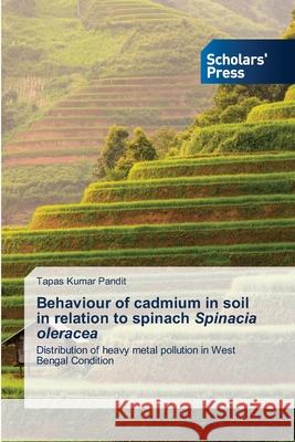 Behaviour of cadmium in soil in relation to spinach Spinacia oleracea Tapas Kumar Pandit 9786138944324 Scholars' Press - książka