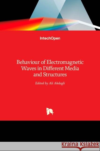 Behaviour of Electromagnetic Waves in Different Media and Structures Ali Akdagli 9789533073026 Intechopen - książka