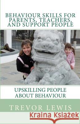 Behaviour Skills For Teachers, Parents, and Support People: Upskilling People about behaviour Lewis, Emma 9780473180416 Behaviour Skills - książka