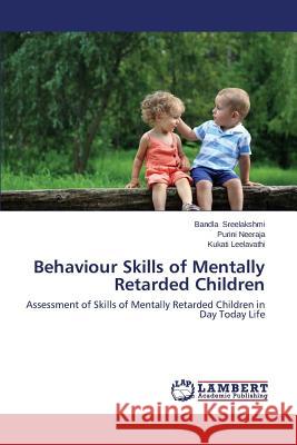 Behaviour Skills of Mentally Retarded Children Sreelakshmi Bandla                       Neeraja Purini                           Leelavathi Kukati 9783659478116 LAP Lambert Academic Publishing - książka