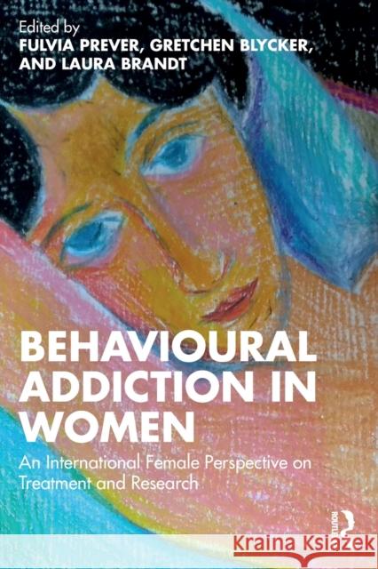 Behavioural Addiction in Women: An International Female Perspective on Treatment and Research Fulvia Prever Gretchen Blycker Laura Brandt 9781032067025 Routledge - książka