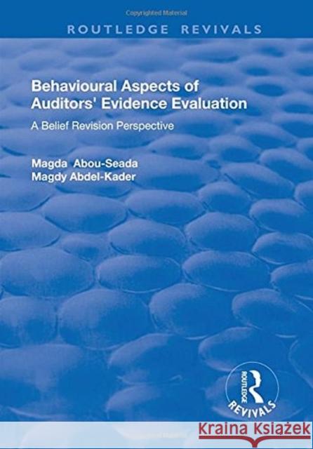 Behavioural Aspects of Auditors' Evidence Evaluation: A Belief Revision Perspective Abou-Seada, Magda|||Abdel-Kader, Magdy 9781138718531  - książka