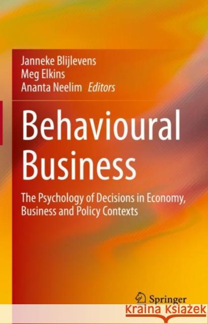 Behavioural Business: The Psychology of Decisions in Economy, Business and Policy Contexts Janneke Blijlevens Meg Elkins Ananta Neelim 9789811955457 Springer - książka