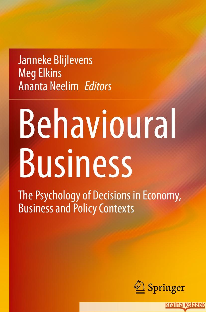 Behavioural Business: The Psychology of Decisions in Economy, Business and Policy Contexts Janneke Blijlevens Meg Elkins Ananta Neelim 9789811955488 Springer - książka