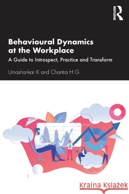 Behavioural Dynamics at the Workplace: A Guide to Introspect, Practice and Transform Umashankar K Charitra H 9780367497767 Routledge Chapman & Hall - książka