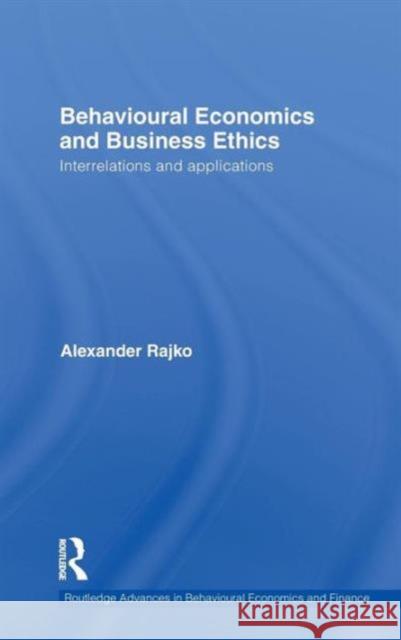 Behavioural Economics and Business Ethics: Interrelations and Applications Rajko, Philip Alexander 9780415682640 Routledge - książka