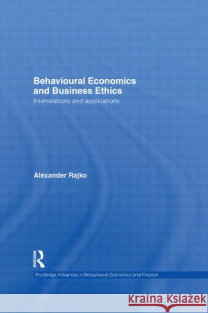 Behavioural Economics and Business Ethics: Interrelations and Applications Rajko, Philip Alexander 9780415745932 Routledge - książka