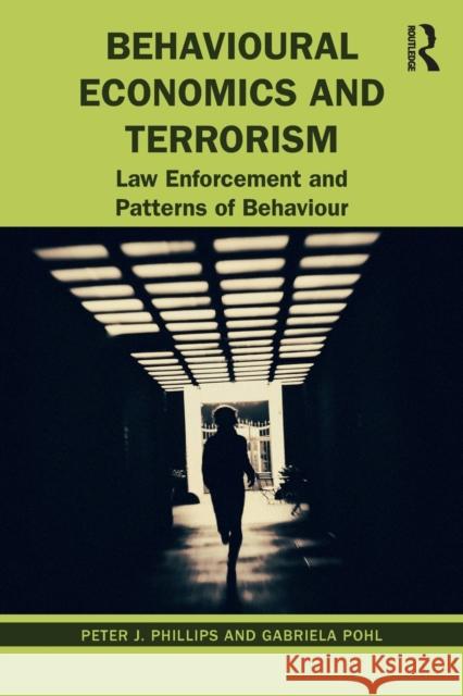 Behavioural Economics and Terrorism: Law Enforcement and Patterns of Behaviour Peter J. Phillips Gabriela Pohl 9780367700461 Routledge - książka