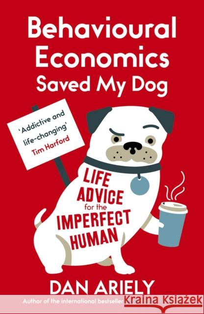 Behavioural Economics Saved My Dog: Life Advice For The Imperfect Human Dan Ariely 9781780748177 Oneworld Publications - książka
