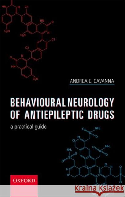 Behavioural Neurology of Anti-Epileptic Drugs: A Practical Guide Cavanna, Andrea E. 9780198791577 Oxford University Press, USA - książka