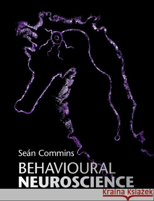 Behavioural Neuroscience Sean Commins 9781107506992 Cambridge University Press - książka