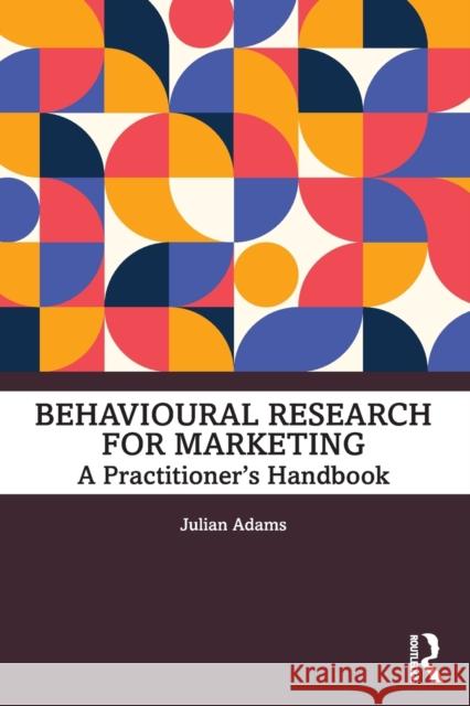 Behavioural Research for Marketing: A Practitioner's Handbook Adams, Julian 9780367771331 Taylor & Francis Ltd - książka