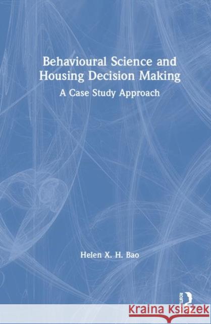 Behavioural Science and Housing Decision Making: A Case Study Approach Helen X. H. Bao 9780367135751 Routledge - książka
