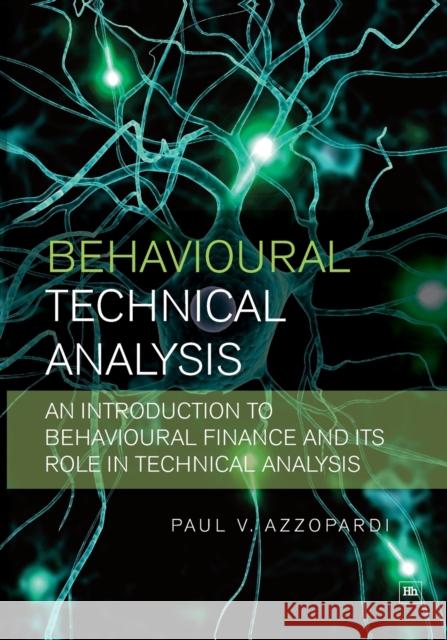 Behavioural Technical Analysis: An Introduction to Behavioural Finance and Its Role in Technical Analysis Paul Azzopardi 9781905641413 Harriman House - książka