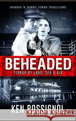 BEHEADED Terror By Land, Sea & Air Marsha & Danny Jones Thrillers Walker, Robert W. 9781514699911 Createspace - książka