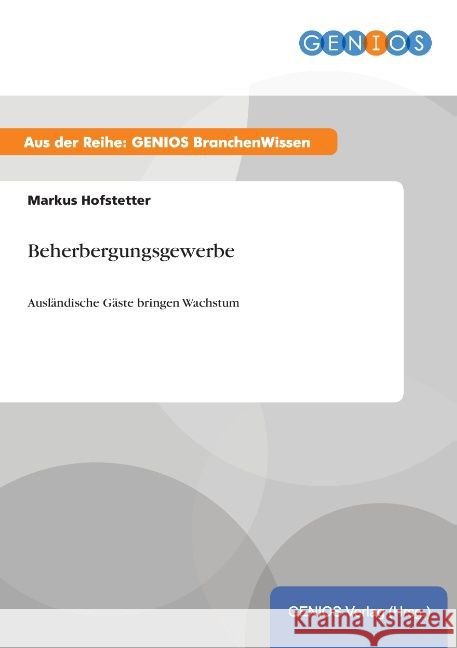 Beherbergungsgewerbe: Ausländische Gäste bringen Wachstum Hofstetter, Markus 9783737958691 Gbi-Genios Verlag - książka