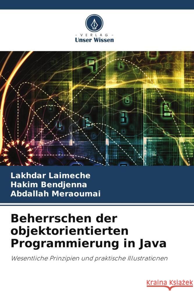 Beherrschen der objektorientierten Programmierung in Java Lakhdar Laimeche Hakim Bendjenna Abdallah Meraoumai 9786207326945 Verlag Unser Wissen - książka