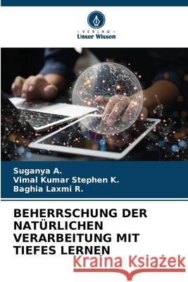 BEHERRSCHUNG DER NATÜRLICHEN VERARBEITUNG MIT TIEFES LERNEN A., Suganya, K., Vimal Kumar Stephen, R., Baghia Laxmi 9786208667863 Verlag Unser Wissen - książka