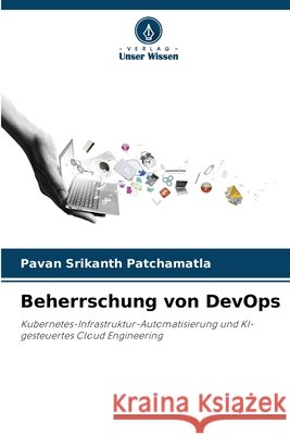 Beherrschung von DevOps Patchamatla, Pavan Srikanth 9786208743437 Verlag Unser Wissen - książka