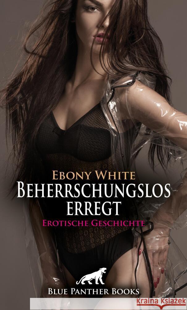 Beherrschungslos erregt | Erotische Geschichte + 2 weitere Geschichten White, Ebony 9783759026361 blue panther books - książka