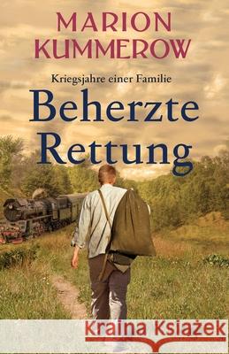 Beherzte Rettung: Eine herrzerreißende Geschichte über Mut, Moral und Liebe im Dritten Reich Kummerow, Marion 9783948865153 Marion Kummerow - książka