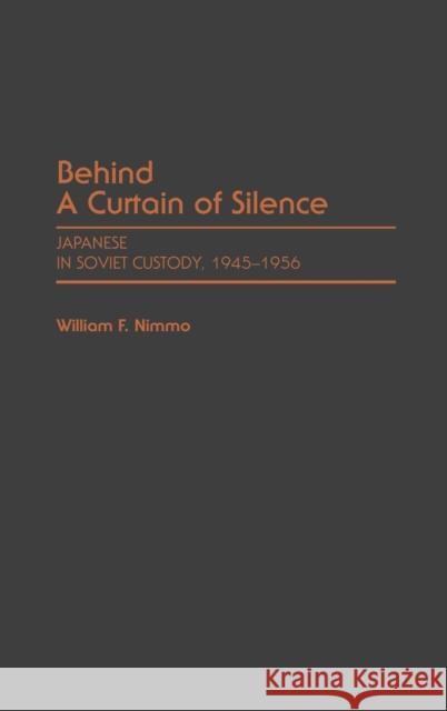 Behind a Curtain of Silence: Japanese in Soviet Custody, 1945-1956 Nimmo, William 9780313257629 Greenwood Press - książka