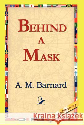 Behind a Mask A. M. Barnard 9781421817149 1st World Library - książka