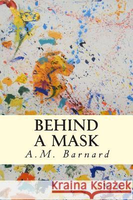 Behind a Mask A. M. Barnard 9781502589040 Createspace - książka