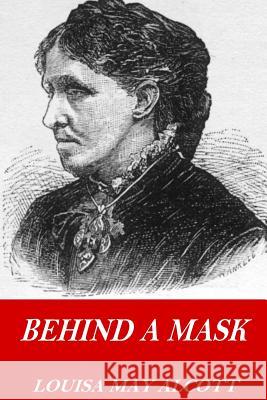 Behind a Mask Louisa May Alcott 9781541217867 Createspace Independent Publishing Platform - książka