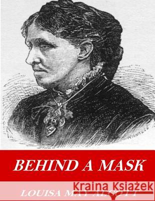 Behind a Mask Louisa May Alcott 9781541355637 Createspace Independent Publishing Platform - książka