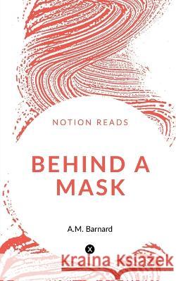 Behind a Mask A M Barnard   9781647609542 Notion Press - książka