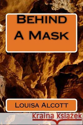 Behind A Mask Alcott, Louisa May 9781985200067 Createspace Independent Publishing Platform - książka