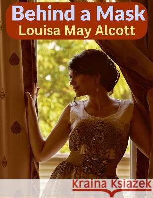 Behind a Mask: A Woman\'s Power Louisa May Alcott 9781805471271 Tansen Publisher - książka