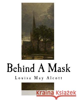 Behind a Mask: A Woman's Power Louisa May Alcott A. M. Barnard 9781979579247 Createspace Independent Publishing Platform - książka