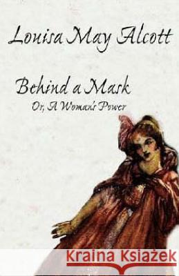 Behind a Mask: Or, A Woman's Power Alcott, Louisa May 9781514107225 Createspace - książka