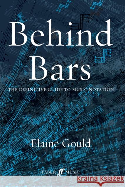 Behind Bars: The Definitive Guide To Music Notation Elaine Gould 9780571514564 Faber Music Ltd - książka