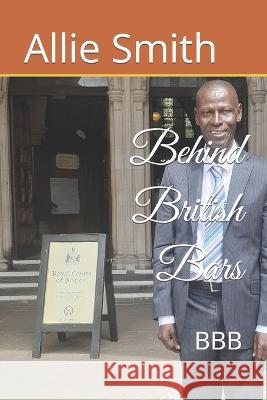 Behind British Bars: Bbb Allie Thuwa Smith   9798851019050 Independently Published - książka