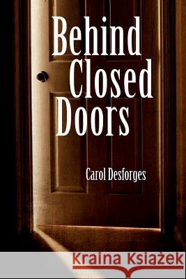 Behind Closed Doors Carol Desforges 9781499316988 Createspace - książka