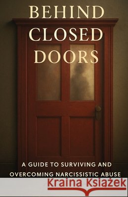Behind Closed Doors: A Guide to Surviving and Overcoming Narcissistic Abuse Fincham, Angela 9798349387821 Angela Fincham - książka