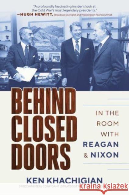 Behind Closed Doors: In the Room with Reagan & Nixon Ken Khachigian 9798888452721 Permuted Press - książka