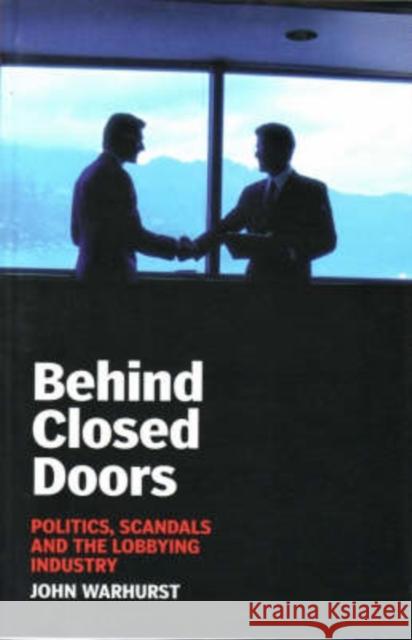 Behind Closed Doors: Politics, Scandals and the Lobbying Industry Warhurst, John 9780868408798 University of Washington Press - książka