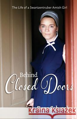 Behind Closed Doors: The Life of a Swartzentruber Amish Girl Dena Schrock Kara Starcher Colleen Callahan 9780692082041 Dena Schrock - książka