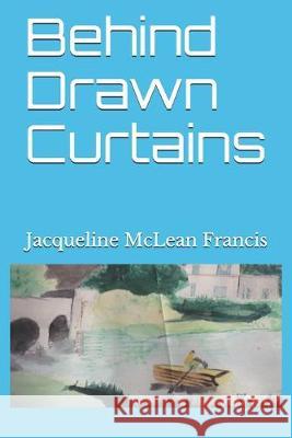 Behind Drawn Curtains Jacqueline McLean Francis 9781688229471 Independently Published - książka