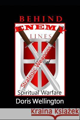 Behind Enemy Lines: Strategic Weapons of Spiritual Warfare Doris Wellington 9781533430359 Createspace Independent Publishing Platform - książka